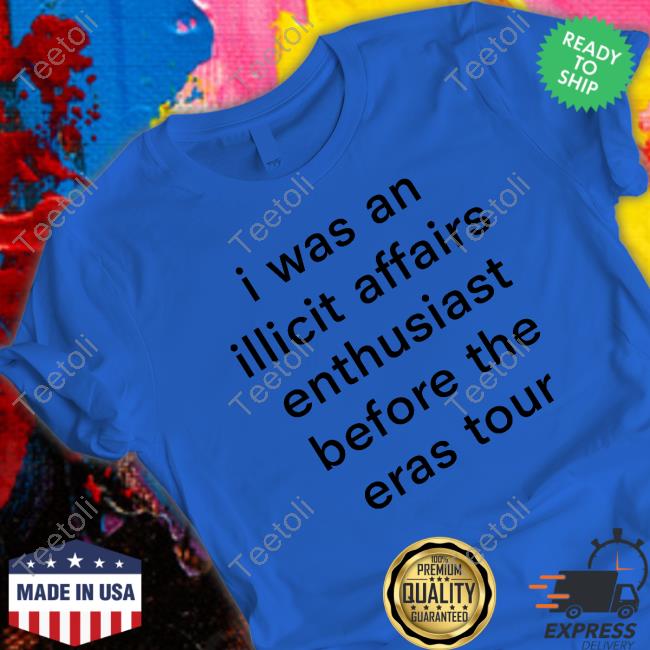Top I Was An Illicit Affairs Enthusiast Before The Eras Tour Shirt