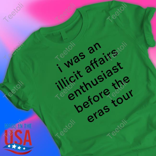 I Was An Illicit Affairs Enthusiast Before The Eras Tour shirt, hoodie, tank top, sweater and long sleeve t-shirt