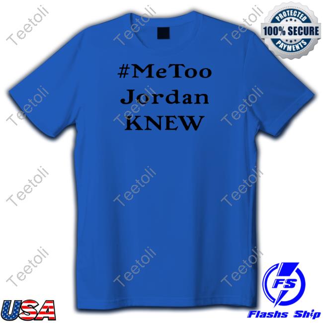 #Metoo Jordan Knew Long Sleeve T Shirt
